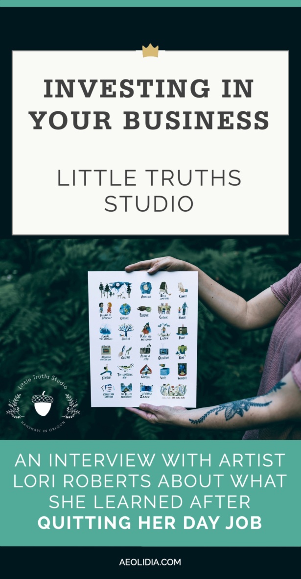 Artist Lori Roberts of Little Truths Studio shares what she learned after quitting her day job, including the importance of investing in your business.