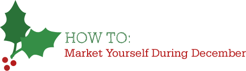 How to market yourself during hte holidays