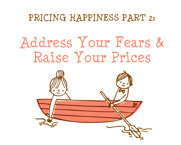 Pricing Happiness: Address Your Fears & Raise Your Prices