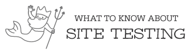 what to know about site testing