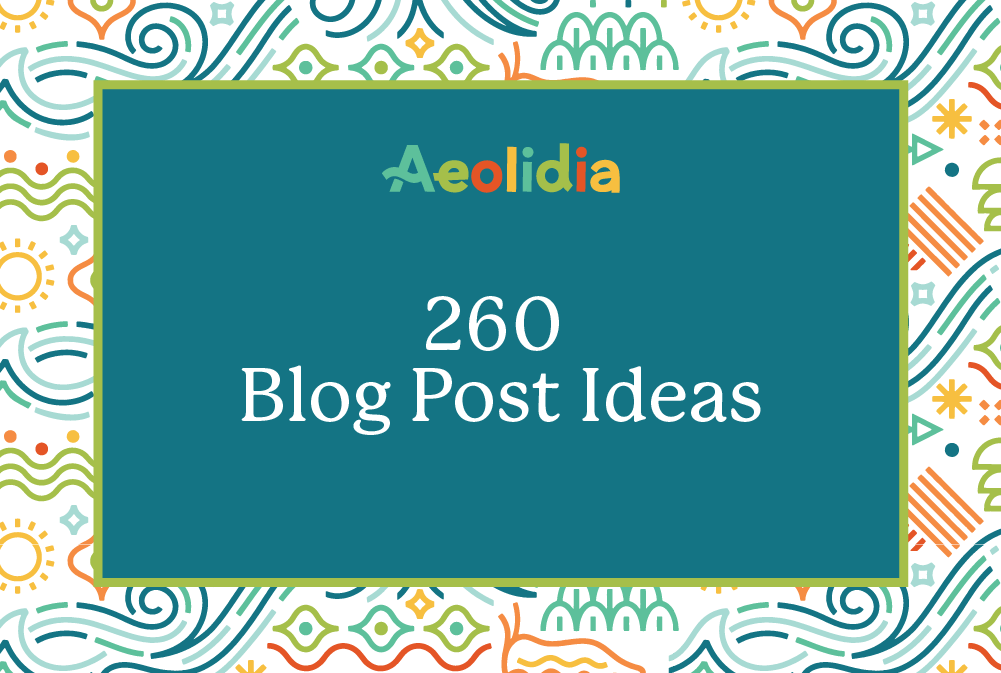 260 Blog Post Ideas - Aeolida